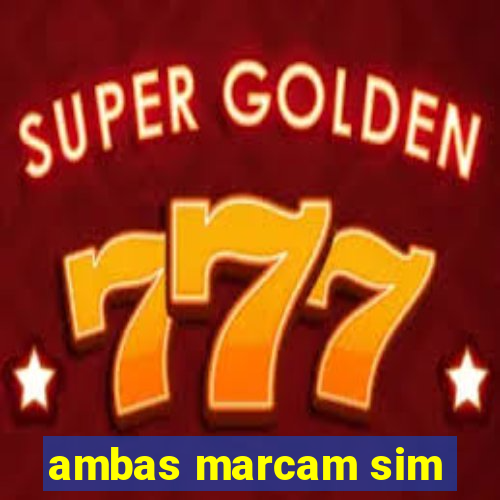 ambas marcam sim
